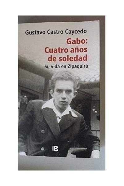 GABO: Cuatro años de soledad. Su vida en Zipaquirá